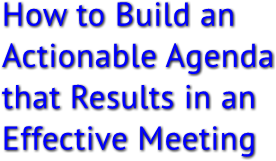 How to Build an Actionable Agenda that Results in an Effective Meeting