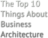 The Top 10 Things About Business Architecture